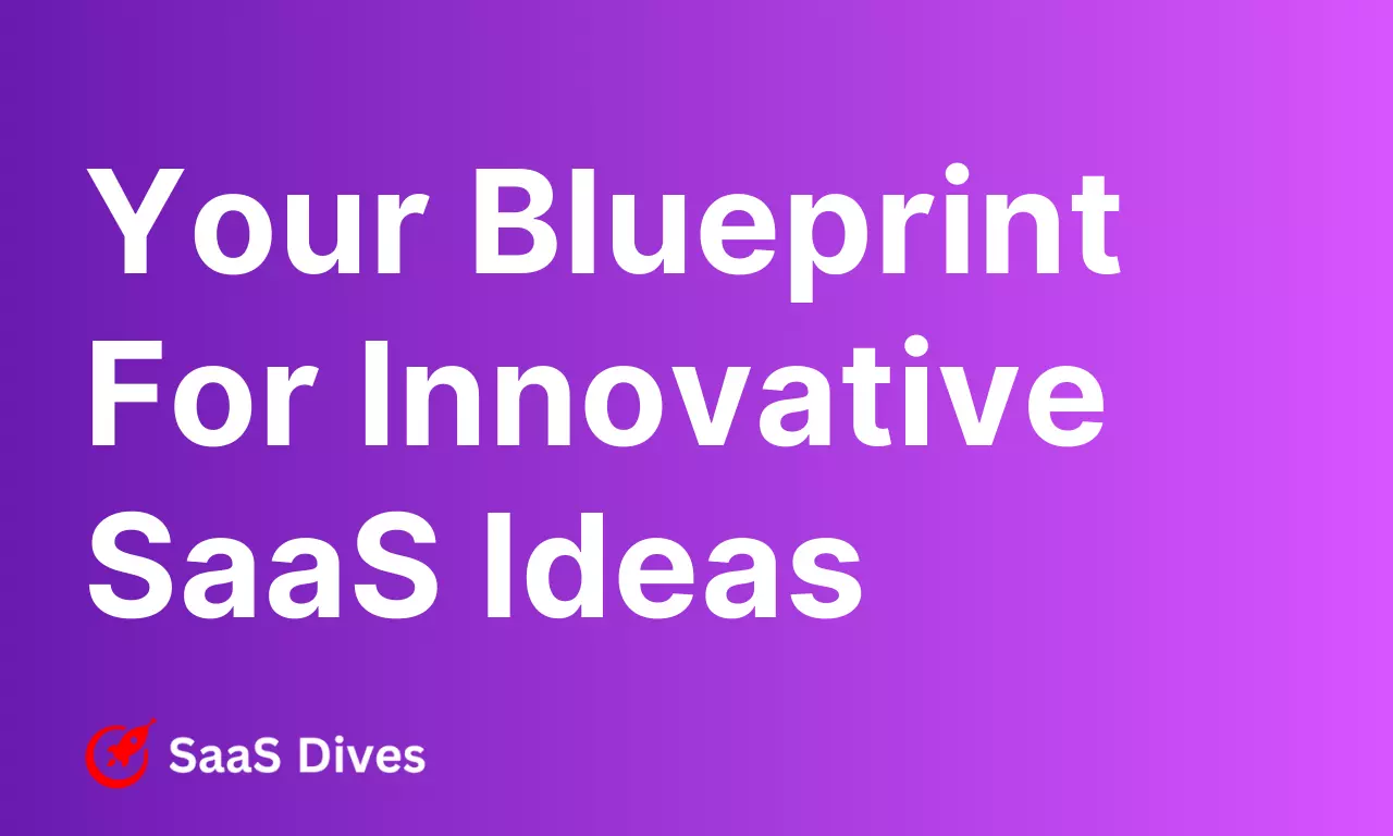 Your Blueprint For Innovative SaaS Ideas (2023) by SaaS Dives